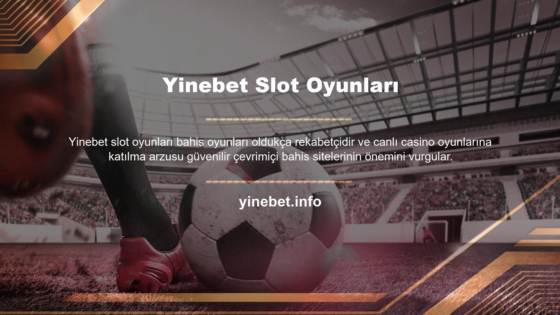 Bu canlı bahis sitelerinden biri olmasına rağmen, Yinebet canlı bir bahis sitesidir